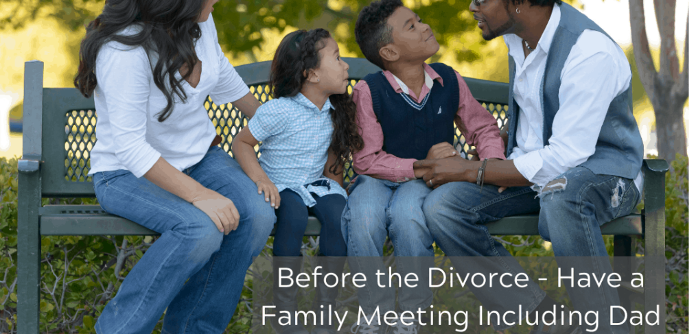 Before the Divorce - Have a Family Meeting Including Dad