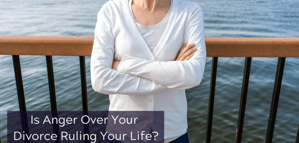Is Anger Over Your Divorce Ruling Your Life?