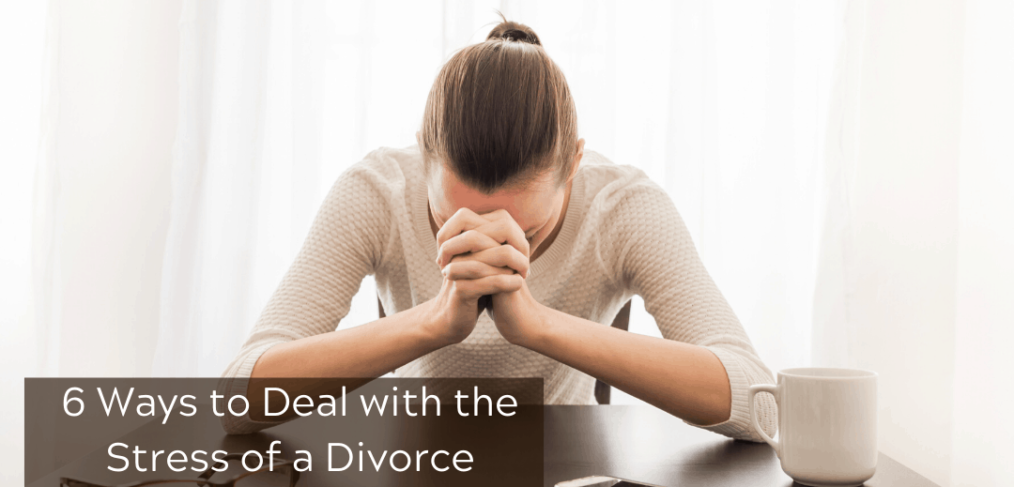 6 Ways to Deal with the Stress of a Divorce