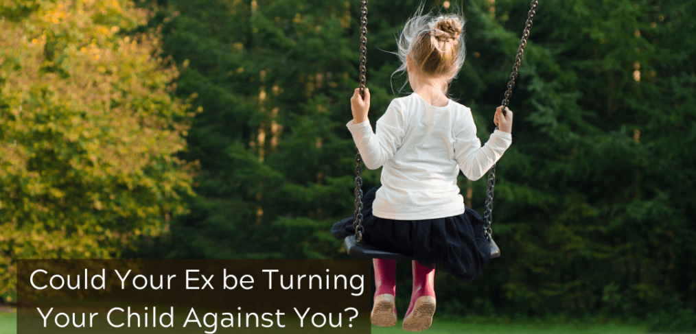 Could Your Ex be Turning Your Child Against You?