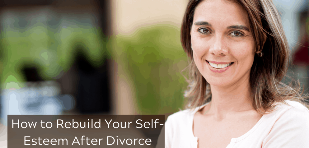 How to Rebuild Your Self-Esteem After Divorce