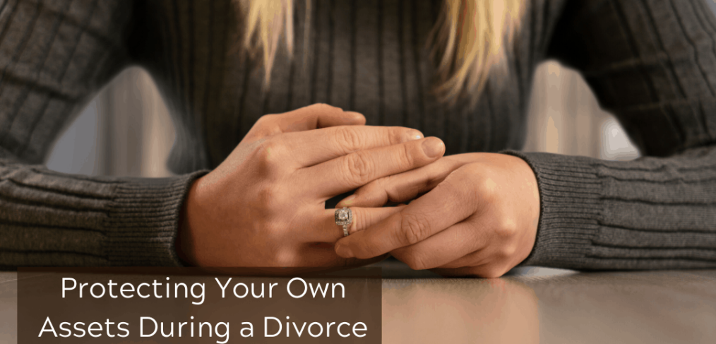 June 2020 Protecting Your Own Assets During a Divorce