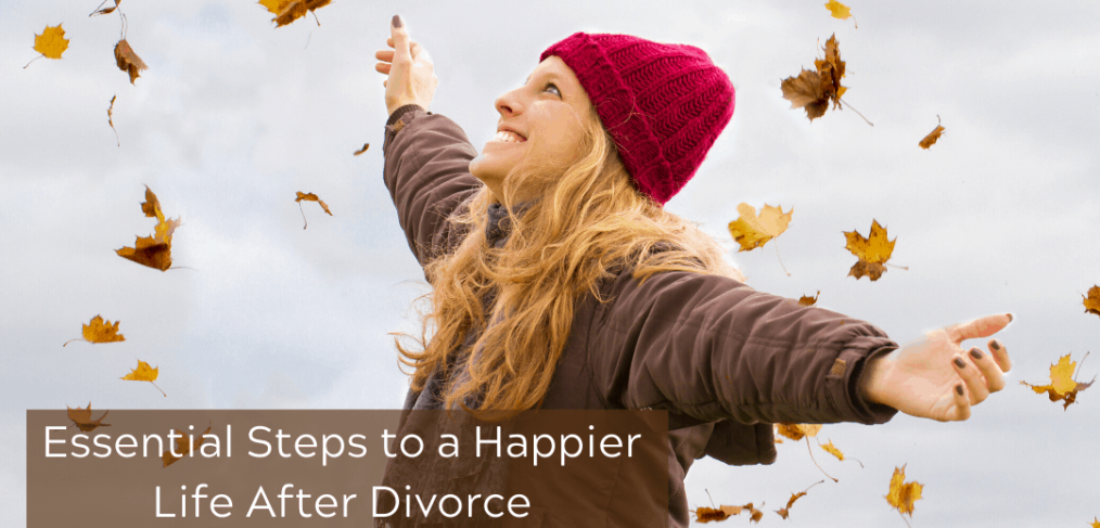 Essential Steps to a Happier Life After Divorce