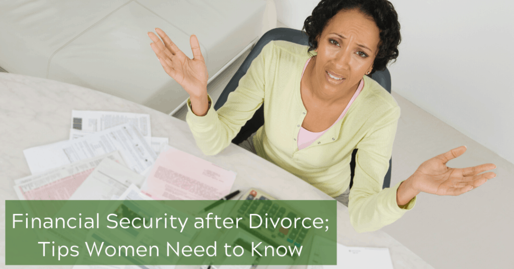 Financial Security after Divorce; Tips Women Need to Know