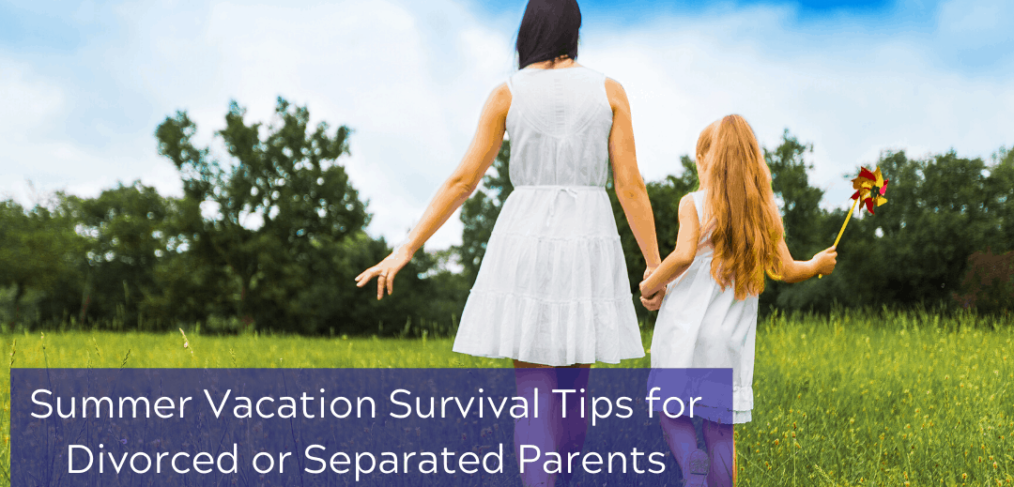 Summer Vacation Survival Tips for Divorced or Separated Parents