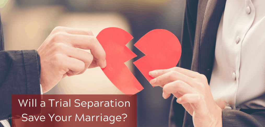 Will a Trial Separation Save Your Marriage?