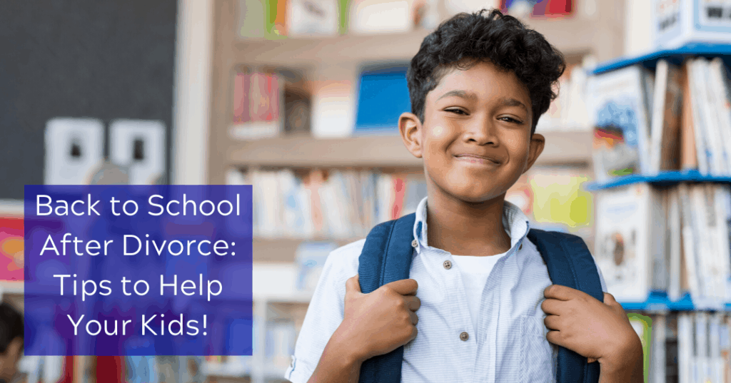 Back to School After Divorce: Tips to Help Your Kids!
