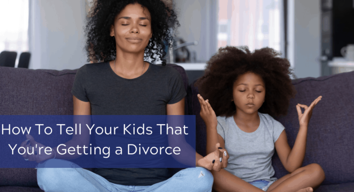 How To Tell Your Kids That You're Getting a Divorce