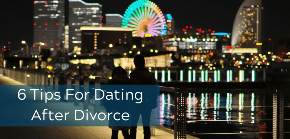 6 Tips For Dating After Divorce