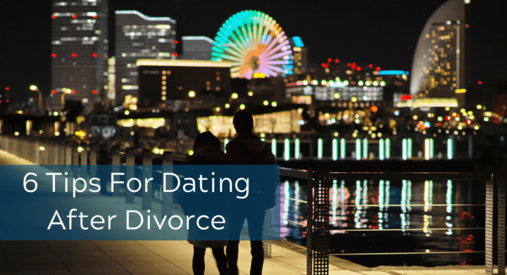 6 Tips For Dating After Divorce