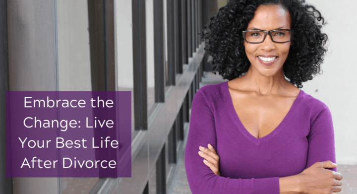 Embrace the Change: Live Your Best Life After Divorce