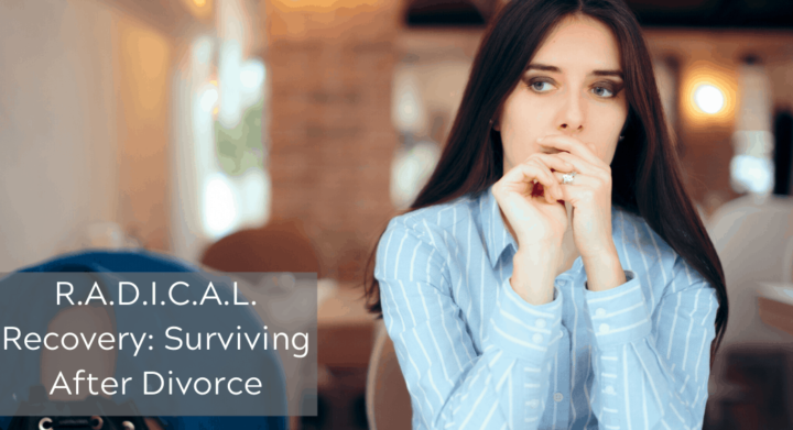 R.A.D.I.C.A.L. Recovery: Surviving After Divorce