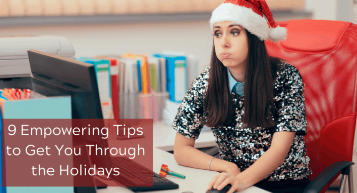 9 Empowering Tips to Get You Through the Holidays