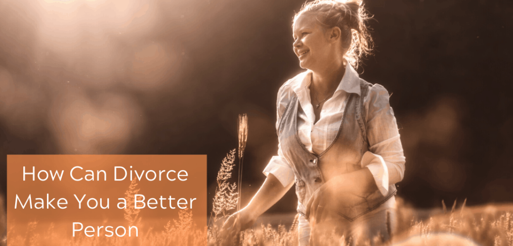 How Can Divorce Make You a Better Person
