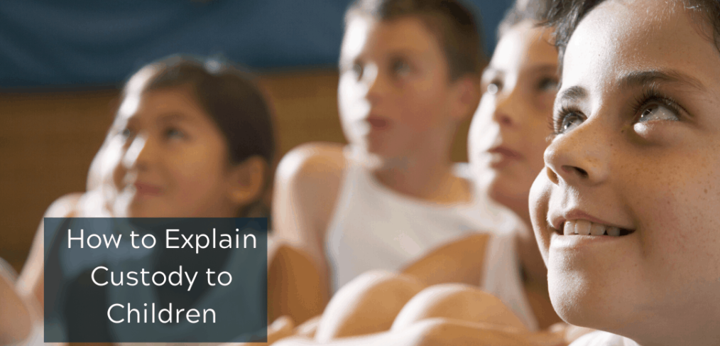 How to Explain Custody to Children