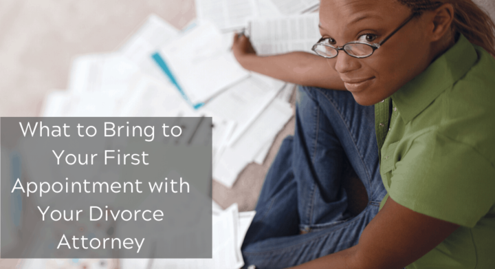 What to Bring to Your First Appointment with Your Divorce Attorney