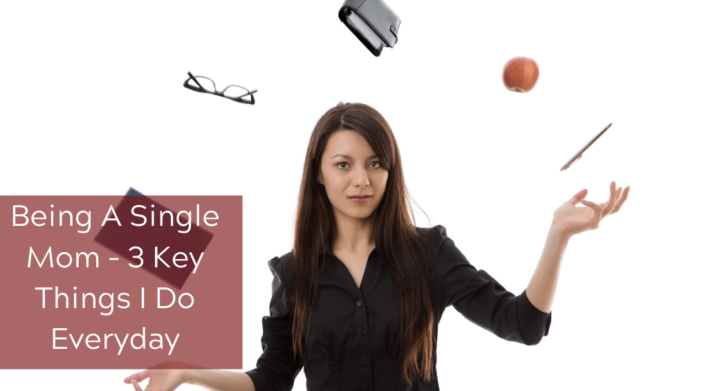 Being A Single Mom – 3 Key Things I Do Everyday