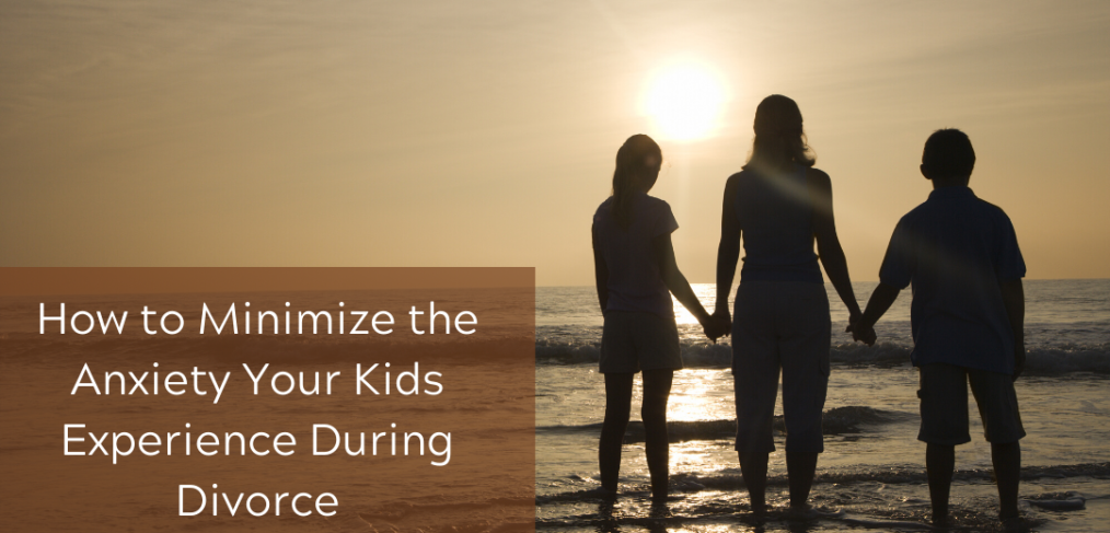 How to Minimize the Anxiety Your Kids Experience During Divorce