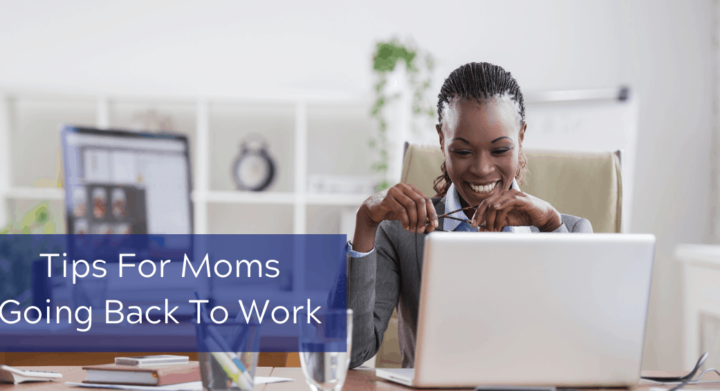 Tips For Moms Going Back To Work