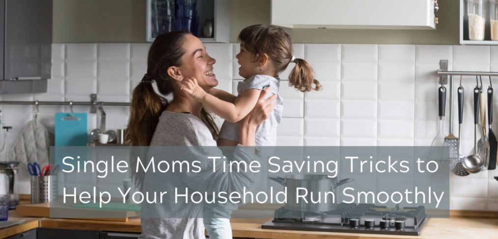 Single Moms Time Saving Tricks to Help Your Household Run Smoothly