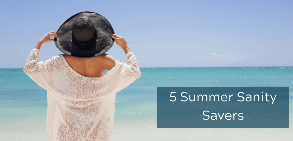 5 Summer Sanity Savers