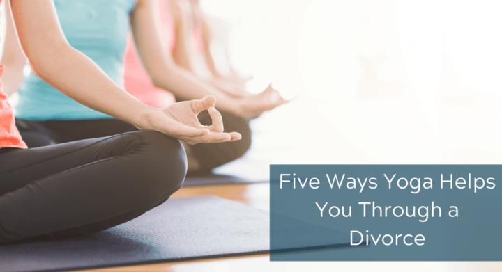 Five Ways Yoga Helps You Through a Divorce