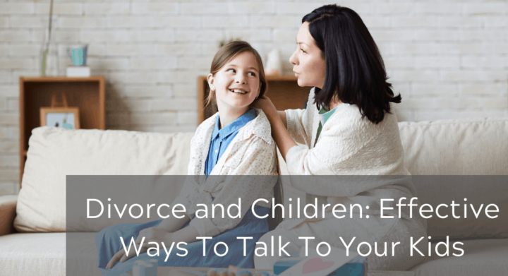 Divorce and Children: Effective Ways To Talk To Your Kids