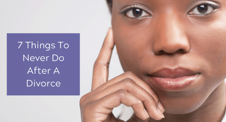 7 Things To Never Do After A Divorce